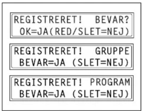 REGISTRERET! BEVAR? OK=JA(RED/SLET=NEJ) REGISTRERET! GRUPPE BEVAR=JA (SLET=NEJ) REGISTRERET! PROGRAM BEVAR=JA (SLET=NEJ)