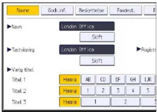 Navne Godc.inf. Beskyttelse Faxdest. E ►Navn London Office Skift ►Tastvisning London Office ►Registr Skift ►Vælg titel Titel 1 Hyppig AB CD EF GH IJK Titel 2 Hyppig 1 2 3 4 5 Titel 3 Hyppig 1 2 3