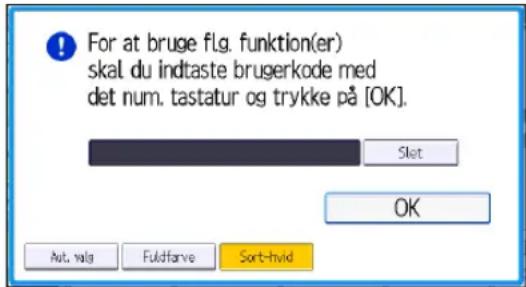 For at bruge flg. funktion(er) skal du indtaste brugerkode med det num. tastatur og trykke på [OK]. Slet OK Aut. valg Fuldfarve Sort-hvid