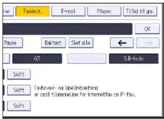 ise Faxdest. E-mail Mappe Tilføj til grp. OK Pause Baktast Slet alle ← → G3 Se. trifliver SUB-code Skift Skift Faxhoved- og labelindsætning er også tilgængelise for internetfax og IP-fax. Skift