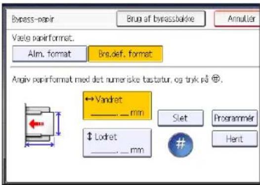 Bypass-papir Brug af bypassbakke Annulier Vælg papirformat. Alm. format Brs.def. format Angiv papirformat med det numeriske tastatur, og tryk på Ⓔ. ← Vandret ______ mm $ Lodret ______, __ mm Slet Programmer Hert