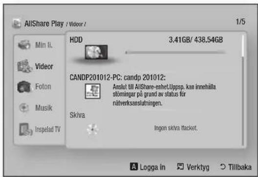 AllShare Play / Videor / 1/5 Min li. Videor Foton Musik Inspelad TV HDD 3.41GB/ 438.54GB CANDP201012-PC: candp 201012: Anslut till AllShare-enhet.Uppsp, kan innehålla störningar på grund av status för nätverksanslutningen. Sklva Ingen sklva flacket. A Logga in Verktyg Tillbaka
