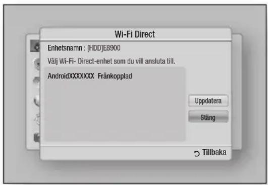 Wi-Fi Direct Enhetsnamn : [HDD]E8900 Väij Wi-Fi- Direct-enhet som du vill ansluta till. AndroidXXXXXXXX Fränkopplad Uppdatera Stäng Tillbaka