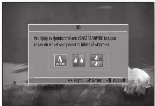 3D Ved hjelp av fjernkontrollens VENSTRE/H∅YRE knapper velger du ikonet som passer til bildet på skjernen. 2D=140 Flytt Enter Avslutt