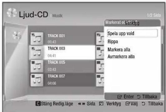 Ljud-CD Music 1/2 Sida Markerat ot Verktyg Spela upp vald Rippa Markera alla Avmarkera alla TRACK 001 04:43 TRACK 003 04:41 TRACK 005 03:43 TRACK 007 04:06 Enter Tillbaka Stäng Redig.läge Sida Verktyg Välj Tillbaka