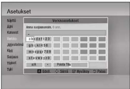 Asetukset Nämo Ääni Kanavat Verkko Järjestelmä Käll Sujaus Yildset Tuki Verkkoasetukset Anna suojausavaln. 0 ann. a b c d e f 1 2 3 g h i j k l 4 5 6 m n o p q r 7 8 9 s t u v w x y z 0 a/A Poista Tika Edell. Siirä Hyväksy Palaa