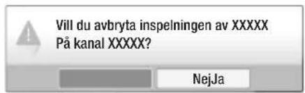 Vill du avbryta inspelningen av XXXXX På kanal XXXXX? NejJa