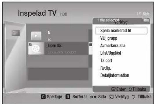 Inspelad TV HDD 1/1 Sida Verktyg Spela markerad fil Välj grupp Avmarkera alla Låst/Upplåst Ta bort Redig. Detaljinformation Enter Tillbaka Spelläge Sorterar Sida Verktyg Tillbaka