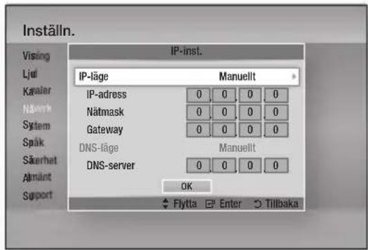 Inställn. Vising Ljel Kapalar Nämerk System Spåk Säkerhet Almämt Support IP-inst. IP-läge Manuellt IP-adress 0 0 0 0 Nätmask 0 0 0 0 Gateway 0 0 0 0 DNS-läge Manuellt DNS-server 0 0 0 0 OK Flytta Enter Tillbaka