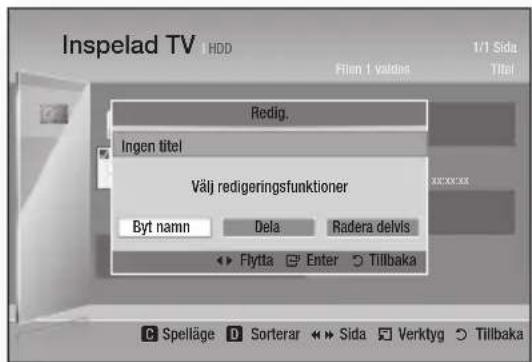 Inspelad TV HDD Flien 1 valdes 1/1 Sida Titel Redig. Ingen titel Välj redigeringsfunktioner Byt namn Dela Radera delvis Flytta Enter Tillbaka Spelläge D Sorterar << Sida Verktyg ○ Tillbaka