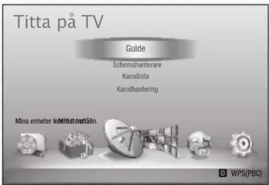 Titta på TV Guide Schemahanterare Kanallista Kanalhantering Mina enheter InMitteltbeställn. WPS(PBC)