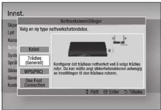 Innst. Nettverksinnstillinger Velg en ny type nettverksforbindelse. Kabel Trådles (Generell) WPS(PBC) One Foot Connection Konfigurer det trädlose nettverket ved å velge trädles rutor. Du kan måtte angl sikkerhetsnskkelen avhenglg av Innstillingen til den trädlose rutoren. Flytt Enter Tilbake