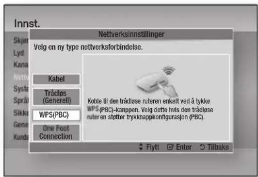 Inns. Nettverksinnstillinger Velg en ny type nettverksforbindelse. Kabel Trådløs (Generell) WPS(PBC) One Foot Connection Koble til den trådløse ruteren enkelt ved å tykke APS (PBC)-kanppen. Velg dette hvis den trådløse ruteren stifter trykknappkonfigurasjon (PBC). Flytt Enter Tilbake