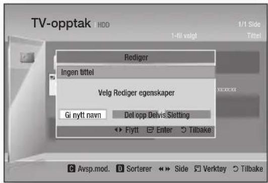 TV-opptak HDD 1-11 valgt 1/1 Side Titel Rediger Ingen tittel Velg Rediger egenskaper Gi nytt navn Del opp Delvis Sletting Flyt Enter Tilbake Avsp.mod. Sorterer Side Verktøy Tilbake