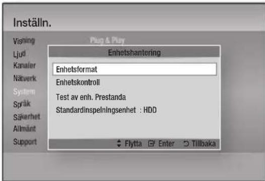 Inställn. Vishing Plug & Play Ljud Enhetshantering Kanaler Enhetsformat Nätverk Enhetskontroll System Språk Test av enh. Prestanda Säkerhet Standardinspeilningsenhet : HDD Allmänt Support Flytta Enter Tillbaka
