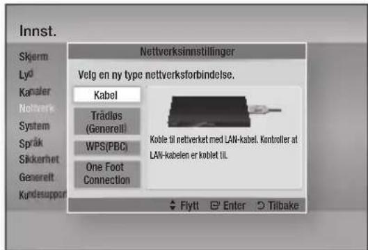 Innst. Skjerm Lyd Kanaler Netterk System Språk Sikkerhet Generelt Kundesuppon Nettverksinnstillinger Velg en ny type nettverksforbindelse. Kabel Trädlos (Generell) WPS(PBC) One Foot Connection Koble til netverket med LAN-kabel. Kontroller at LAN-kabelen er koblet til. Flytt Enter Tilbake