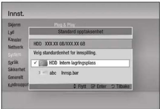 Innst. Skjerm Lyd Kanaler Nettverk System Språk Sikkerhet Generelt Kundensupport Plug & Play Standard opptaksenhet HDD XXX.XX GB/XXX.XX GB Velg standardenhet for innsplilling. ✓ HDD Intem lagringsplass abc Innsp.bar Flytt Enter Tilbake