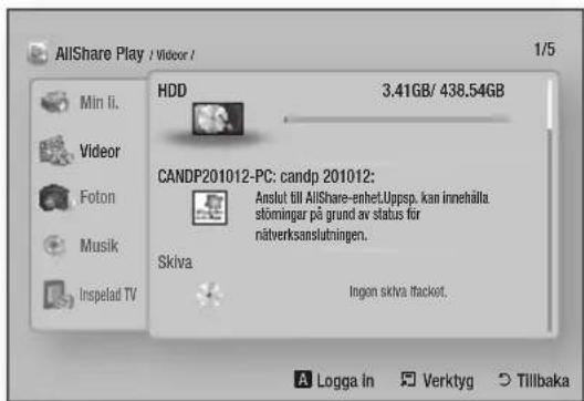 AllShare Play / Videor / 1/5 Min li. Videor Foton Musik Inspelad TV HDD 3.41GB/ 438.54GB CANDP201012-PC: candp 201012: Anslut till AllShare-enhet.Uppsp, kan innehålla stömingar på grund av status för näterksanslutningen. Skiva Ingen skiva fräcket. A Logga in Verktyg Tillbaka
