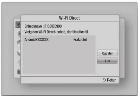 Wi-Fi Direct Enhednavn : [HDD]E8900 Vælg den Wi-Fi Direct-enhed, der tilsluttes til. AndroidXXXXXXXX Frakoblet Opdater Luk Return