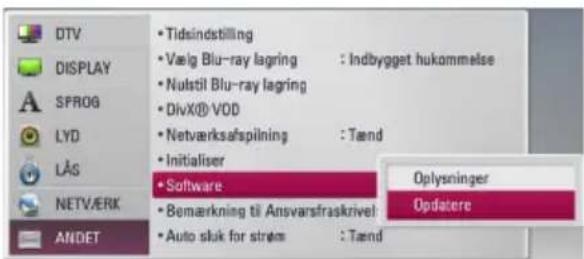 DTV DISPLAY SPROG LYD LAS NETVÆRK ANDET • Tidsindstilling • Vælg Blu-ray lagring : Indbygget hukommelse • Nulstil Blu-ray lagring • DivX® VOD • Netværksafspilning : Tænd • Initialiser • Software • Bemærkning til Ansvarsfraskrivel • Auto sluk for strøm : Tænd Oplysninger Opdatere