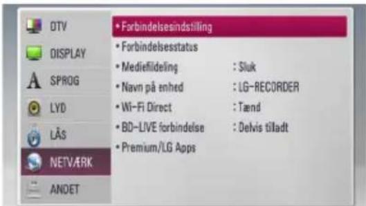DTV DISPLAY SPROG LYD LÄS NETVÄRK ANDET • Forbindelsindstilling • Forbindelsesstatus • Mediefildeling : Sluk • Navn på enhed : LG-RECORDER • Wi-Fi Direct : Tænd • BD-LIVE forbindelse : Delvis tiladt • Premium/LG Apps