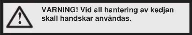 WARNING! Vid all hantering av kedjan skall handskar användas.