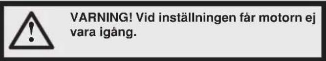 WARNING! Vid inställningen får motorn ej vara igång.