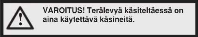 VAROITUS! Terälevyä käsiteltäessä on aina käytettävä käsineitä.