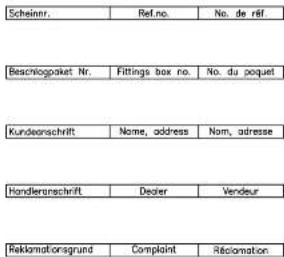 Scheinnr. | Ref.no. | No. de rif. Beschlagopaket Nr. | Fittings box no. | No. du poquet Kundeinschrift | Name, address | Nom, adresse Handleranschrift | Dealer | Vendeur Reklamatorsgrund | Complaint | Réciation