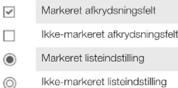 Markeret afkrydsningsfelt Ikke-markeret afkrydsningsfelt Markeret listeindstilling Ikke-markeret listeindstilling