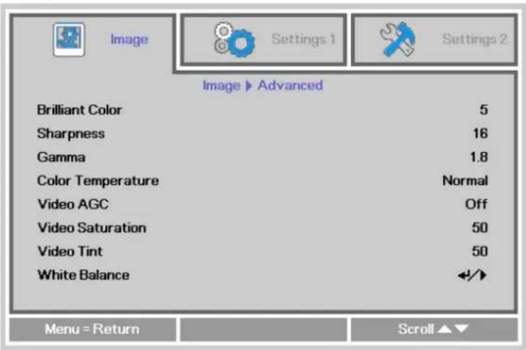 Image Settings 1 Settings 2 Image ▶ Advanced Brilliant Color 5 Sharpness 16 Gamma 1.8 Color Temperature Normal Video AGC Off Video Saturation 50 Video Tint 50 White Balance ◀/▶ Menu = Return Scroll ▲▼