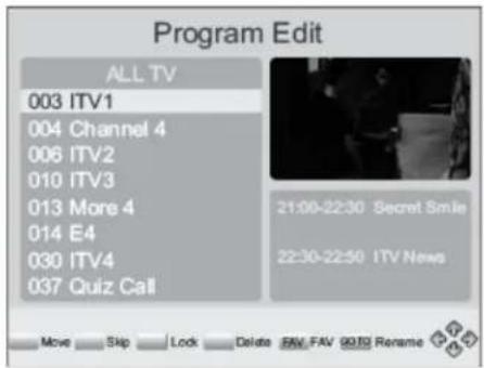 Program Edit ALL TV 003 ITV1 004 Channel 4 006 ITV2 010 ITV3 013 More 4 014 E4 030 ITV4 037 Quiz Call 21:00-22:30 Secret Smile 22:30-22:50 ITV News Move Skip Lock Delete AVF FAV 90% Rename