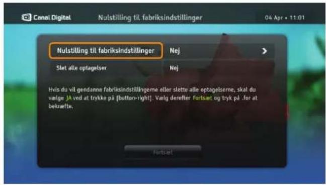Nulstilling til fabriksindstillinger Nej Slet alle optagelser Nej Hvis du vil gendanne fabriksindstillingerne eller slette alle optagelserne, skal du valge JA ved at trykke på [button-right]. Valg derefter Fortset og tryk på .for at bekræfte. Fortset