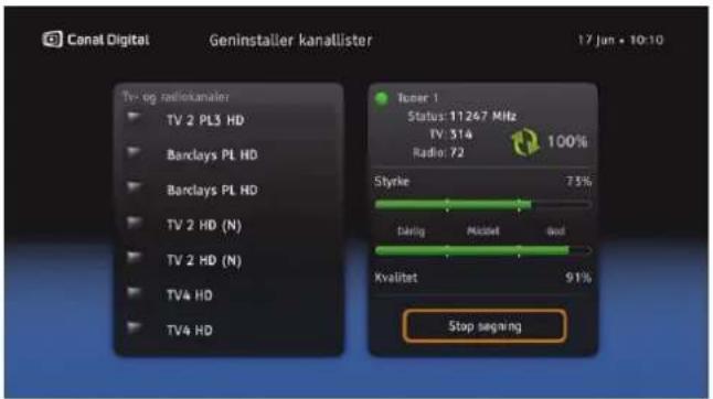 Canal Digital Geninstaller kanallister 17 Jun • 10-10 Tv- og radiokanaller TV 2 PL3 HD Barclays PL HD Barclays PL HD TV 2 HD (N) TV 2 HD (N) TV4 HD TV4 HD Tuner 1 Status: 11247 MHz TV: 314 Radio: 72 100% Styrke 73% Darlig Middel God Kvalitet 91% Stop segning