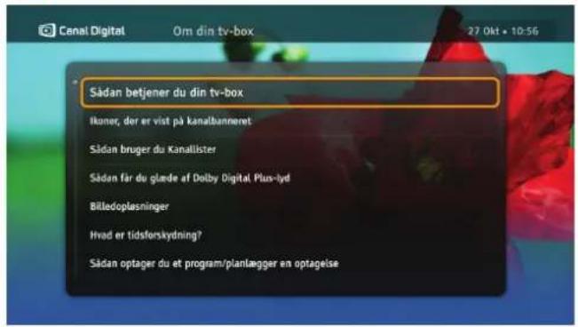 Sådan betjener du din tv-box Ikoner, der er vist på kanalbanneret Sådan bruger du Kanallister Sådan får de glæde af Dolby Digital Plus-lyd Billedoplæsninger Hvad er tidsforskydning? Sådan optager du et program/planlægger en optagelse