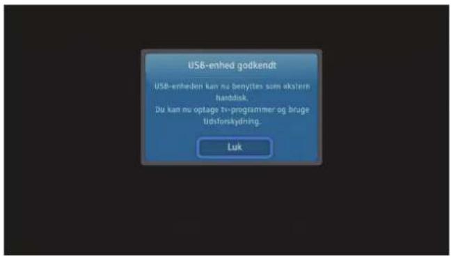 USB-enhed godkendt USB-enheden kan nu benyttes som ekstern handdisk. Du kan nu optage tv-programmer og bruge tidsforskydring. Luk