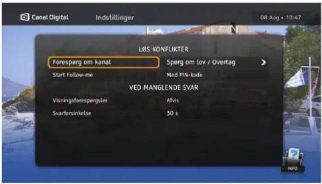 Canal Digital Indstillinger 08 Aug • 10:47 L∅S KONFLUKTER Foresperg om kanal Spørg om lov / Overtag Start Follow-me Med PIN-kode VED MANGLENDE SVAR Visningsforespergster Afvis Svarforsinkelse 30 s INFO