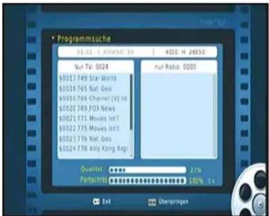 Programmsuche 01.01 € ASIA54735 | 4000 € 26830 Nur TV: 0024 $0017 749 Star World $0018 765 Nat. Geo $0019 766 Channel (V) Int $0020 769 FOX News $0021 771 Movies Int'l $0022 775 Movies Int'l $0023 776 Nat. Geo $0024 778 Xing Kong Regi nut Radio: 0000 Qualitat: 21% Fortschritte: 10% - 1% Exit Überspringen