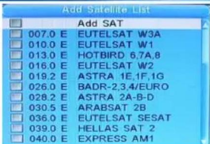 Add Satellite List Add SAT 007.0 E EUTELSAT W3A 010.0 E EUTELSAT W1 013.0 E HOTBIRD 6,7A,8 016.0 E EUTELSAT W2 019.2 E ASTRA 1E,1F,1G 026.0 E BADR-2,3,4/EURO 028.2 E ASTRA 2A-B-D 030.5 E ARABSAT 2B 036.0 E EUTELSAT SESAT 039.0 E HELLAS SAT 2 040.0 E EXPRESS AM1