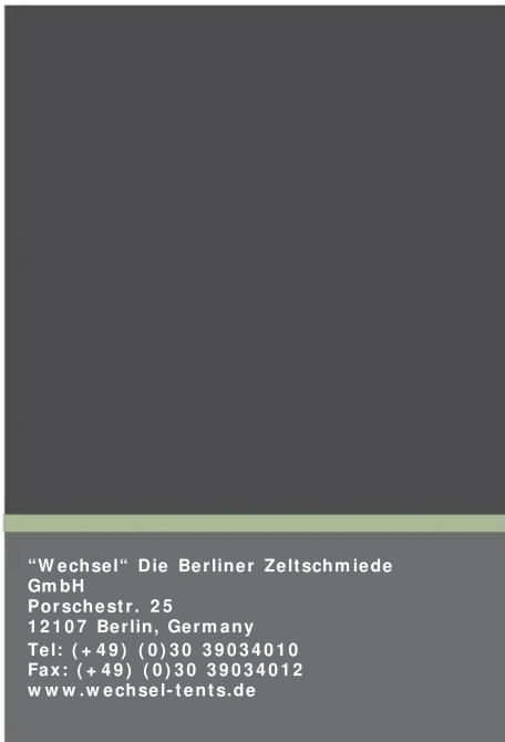 "Wechsel" Die Berliner Zeltschmiede GmbH Porschestr. 25 12107 Berlin, Germany Tel: (+49) (0)30 39034010 Fax: (+49) (0)30 39034012 www.wechsel-tents.de