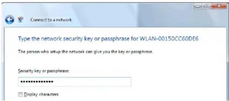 Connect to a network Type the network security key or passphrase for WLAN-00150CC60DE6 The person who setup the network can give you the key or passphrase. Security key or passphrase: *************** Display characters