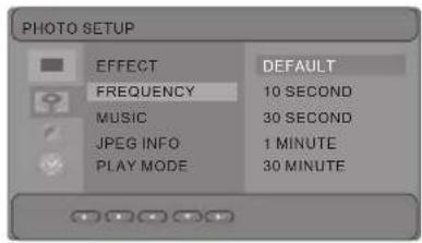 PHOTO SETUP EFFECT DEFAULT FREQUENCY 10 SECOND MUSIC 30 SECOND JPEG INFO 1 MINUTE PLAY MODE 30 MINUTE