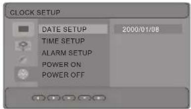 CLOCK SETUP DATE SETUP 2000/01/08 TIME SETUP ALARM SETUP POWER ON POWER OFF