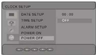 CLOCK SETUP DATE SETUP 00:00 TIME SETUP OFF ALARM SETUP POWER ON POWER OFF