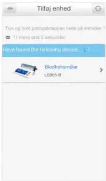 Tilføj enhed Tryk og holt paringsknappen nede på enhaden * " I mere end 5 sekunder Have found the following device ... Blodtryksmåler LS805-B
