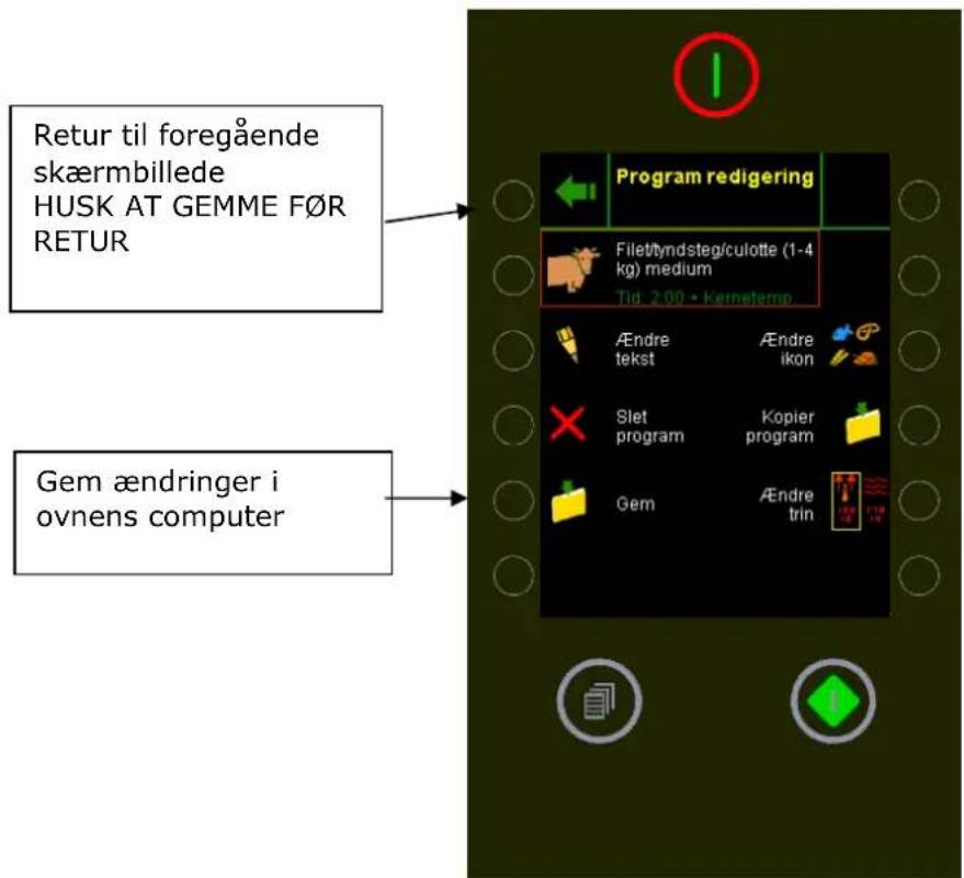 Retur til foregående skæmbillede HUSK AT GEMME F∅R RETUR Gem ændringer i ovnens computer Program redigering Filet/ymdstegiculotte (1-4 kg) medium Tid: 2.00 • Kernettemp Ændre tekst Ændre ikon Slet program Kopier program Gem Ændre trin