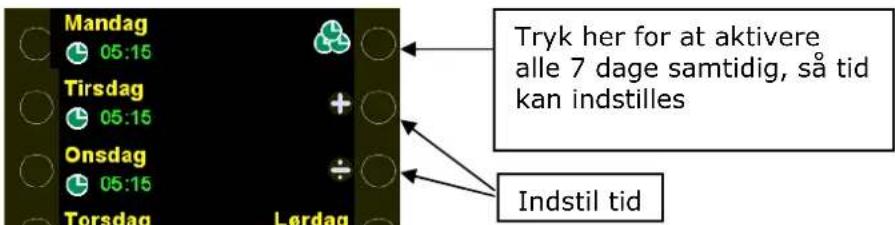Mandag 05:15 Tirsdag 05:15 Onsdag 05:15 Torsdag Lørdag Tryk her for at aktivere alle 7 dage samtidig, så tid kan indstilles Indstil tid