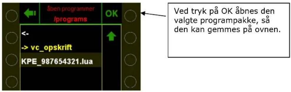 Åben programmer /programs OK <- -> vc_opskrift KPE_987654321.lua ↑ Ved tryk på OK åbnes den valgte programpakke, så den kan gemmes på ovnen.