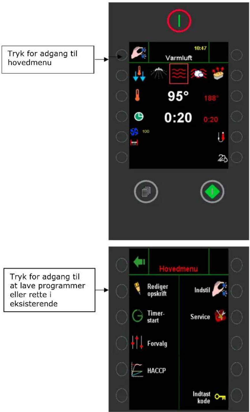 Tryk for adgang til hovedmenu 10:47 Varmluft 95° 188° 0:20 0:20 100 Hovedmenu Rediger opskrift Indstil Timer-start Service Forvalg HACCP Indtast kode Tryk for adgang til at lave programmer eller rette i eksisterende
