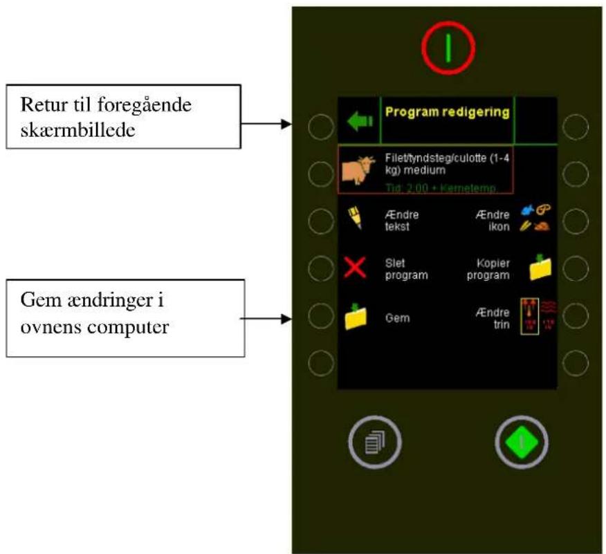 Retur til foregående skæmbillede Gem ændringer i ovnens computer Program redigering Filettyndsteg/culotte (1-4 kg) medium Tid: 2.00 + Kneteltemp Ændre tekst Ændre ikon Slet program Kopier program Gem Ændre trin